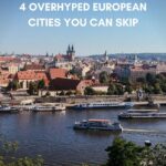 Europe’s Overrated Cities and Their Underrated Counterparts: A Traveler’s Guide