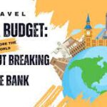 Mastering the Art of Travel: Exploring the World Without Breaking the Bank