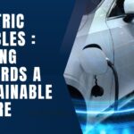 Electric Vehicles：Driving to the sustainable future among challenges